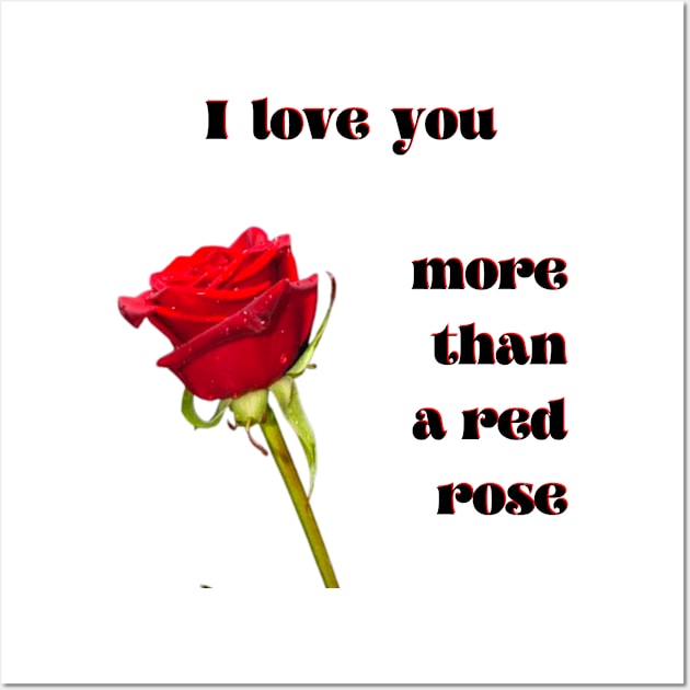 I love you more than a single red rose Wall Art by Blue Butterfly Designs 